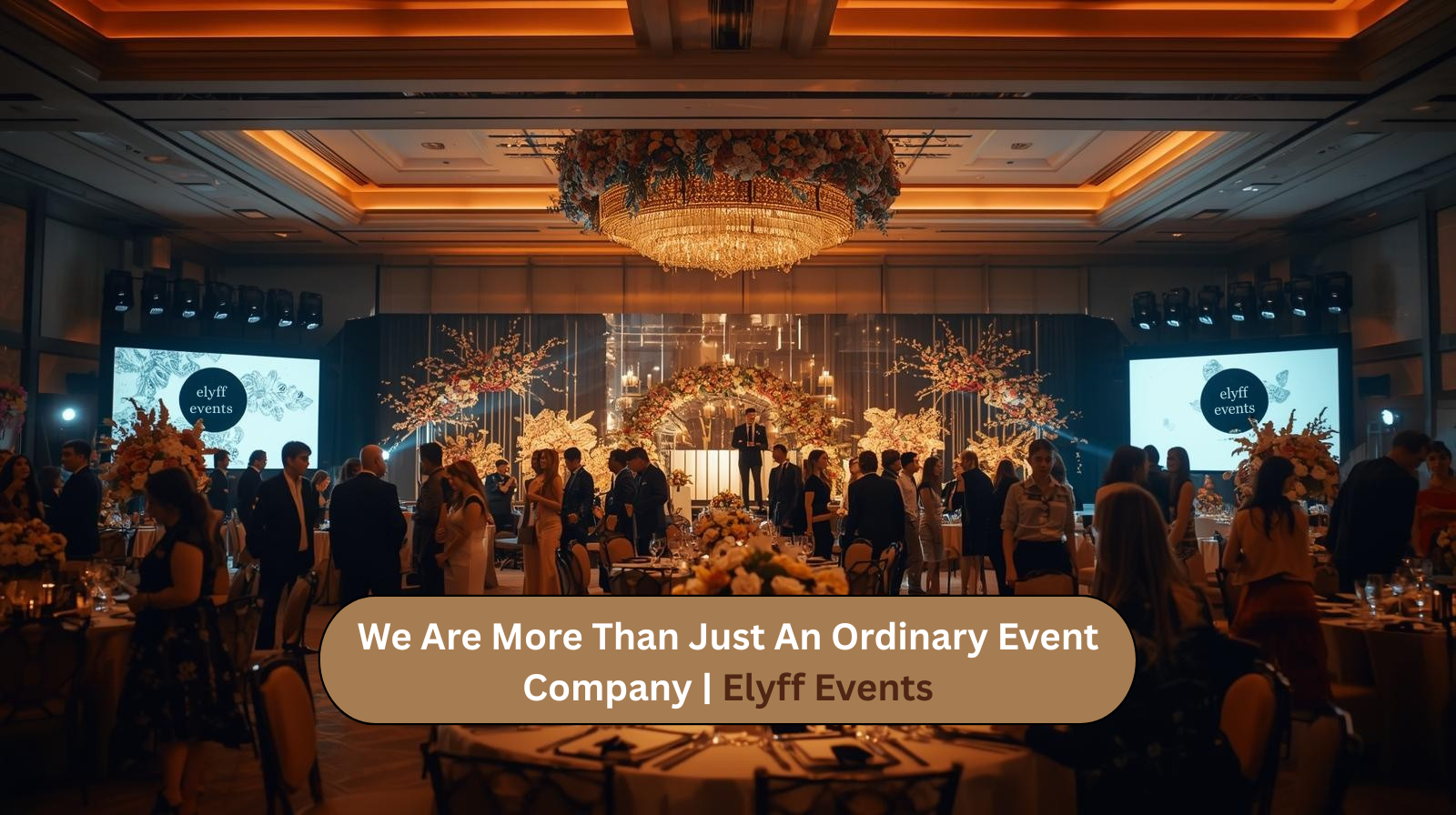 We Are More Than Just an Ordinary Event Company | Elyff Events